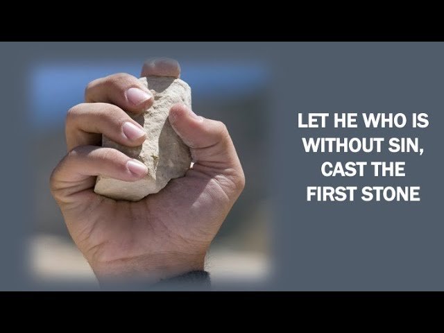 Let He Who Is Without Sin Cast the First Stone
